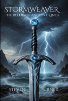 Stormweaver: The Blood Of Ancient Kings (Stormweaver Saga) B0GWMCYTPZ Book Cover