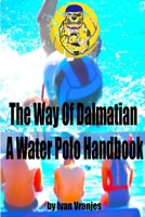 The Way Of Dalmatian - A Water Polo Handbook 1794870849 Book Cover