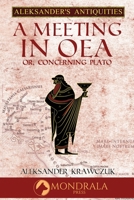 A Meeting In Oea: Or, Concerning Plato (Aleksander's Antiquities) 2919820389 Book Cover