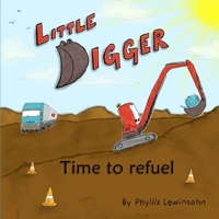 Little Digger - Time to refuel (Little Digger's Adventures) 1764963504 Book Cover