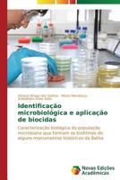 Identificação microbiológica e aplicação de biocidas: Caracterização biológica da população microbiana que formam os biofilmes de alguns monumentos históricos da Bahia 3639692373 Book Cover
