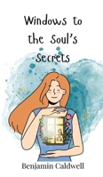 Windows to the Soul's Secrets 3690746205 Book Cover