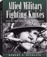 Allied Military Fighting Knives: And The Men Who Made Them Famous B001W0OL1Q Book Cover