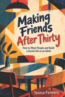Making Friends After Thirty: How to Meet People and Build a Social Life as an Adult B0HMPL5KCT Book Cover