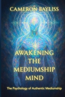 Awakening the Mediumship Mind: The Psychology of Authentic Mediumship 196896620X Book Cover