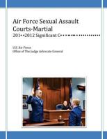 Air Force Sexual Assault Courts-Martial, 2010-2012 Significant Convictions 1499137133 Book Cover