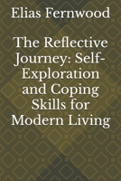 The Reflective Journey: Self-Exploration and Coping Skills for Modern Living B0DYK9SFC3 Book Cover
