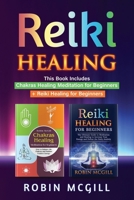 Reiki Healing : This Book Includes : Chakras Healing Meditation for Beginners + Reiki Healing for Beginners 165773014X Book Cover