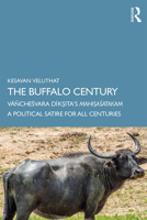The Buffalo Century: Vā�cheśvara Dīkṣita's Mahiṣaśatakam: A Political Satire for All Centuries 0367375249 Book Cover
