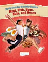 Meats, Fish, Eggs, Nuts, and Beans (Body Fuel for Helathy Bodies) 0761438017 Book Cover