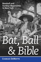Bat, Ball, and Bible: Baseball and Sunday Observance in New York 1597979473 Book Cover