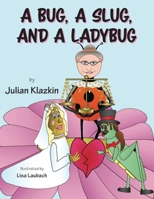 A Bug, A Slug, and a Ladybug 1525571958 Book Cover