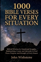 1000 Bible Verses For Every Situation: Biblical Wisdom for Emotional Struggles, Relationships, Career, and Adversity to Find Peace, Purpose, and Strength in Every Season (Prayer & Devotional) B0GLPYYFJ7 Book Cover
