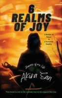 6 Realms of Joy - 3 Bodies of Peace & 1 Immortal Reality: Journey of my life 1807024555 Book Cover