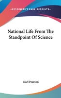 National Life from the Standpoint of Science: An Address Delivered at Newcastle, November 19, 1900 (Classic Reprint) 1017581878 Book Cover
