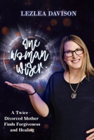 One Woman Wiser: A Twice Divorced Mother Finds Forgiveness and Healing B0BHL2XCCH Book Cover