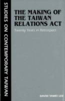 The Making of the Taiwan Relations Act: Twenty Years in Retrospect (Studies on Contemporary Taiwan) 0195922093 Book Cover