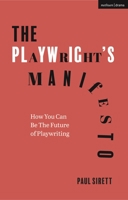 The Playwright's Manifesto: How You Can Be The Future of Playwriting 1350204293 Book Cover