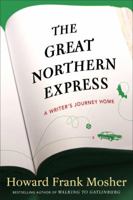 The Great Northern Express: A Writer's Journey Home 0307450694 Book Cover