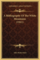 A bibliography of the White Mountains, by Allen H. Bent 1164516493 Book Cover
