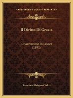 Il Diritto Di Grazia: Dissertazione Di Laurea 1169644066 Book Cover