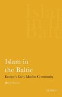 Islam in the Baltic: Europe's Early Muslim Community 1845115872 Book Cover