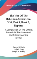 The War Of The Rebellion, Series One, V38, Part 3, Book 2, Reports: A Compilation Of The Official Records Of The Union And Confederate Armies 1168122910 Book Cover