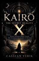 Kairo X The secret Reality: Ancient Wisdom, Hidden Truths and the forgotten Secrets of Reality 1105074382 Book Cover