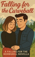 Falling for the Curveball: A Falling for the Bombshell Novella (Falling for Series) B0FJWY8B8C Book Cover