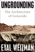 Ungrounding: The Architecture of Genocide 0593835026 Book Cover