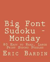Big Font Sudoku - Monday: 80 Easy to Read, Large Print Sudoku Puzzles 1482074265 Book Cover