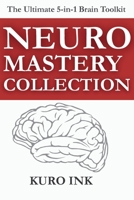 NEURO MASTERY COLLECTION: 5 Brain-Based Books and More Than 100+ Tools to Sell, Lead, Market, Work Smarter, and Build Lasting Habits B0FPXRSGKR Book Cover