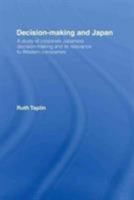 Decision-Making & Japan: A Study of Corporate Japanese Decision-Making and Its Relevance to Western Companies 1873410344 Book Cover