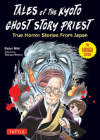 Tales from the Kyoto Ghost Story Priest: True Horror Stories from Japan (the Manga Edition) 4805318872 Book Cover