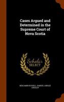 Cases Argued and Determined in the Supreme Court of Nova Scotia 134503895X Book Cover