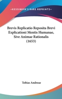 Brevis Replicatio Reposita Brevi Explicationi Mentis Humanae, Sive Animae Rationalis (1653) 1166048330 Book Cover