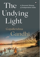 The Undying Light: A Personal History of Independent India 936523820X Book Cover