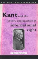 Kant and the Theory and Practice of International Right (University of Wales Press - Political Philosophy Now) 1786835525 Book Cover