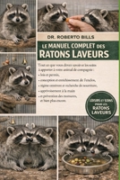 LE MANUEL COMPLET DES RATONS LAVEURS: Tout ce que vous devez savoir et les soins à apporter à votre animal de compagnie : lois et permis, conception ... à la main et... (French Edition) B0GG2NZWL3 Book Cover