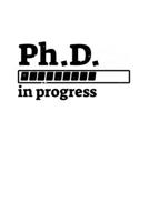 Ph.D. In Progress: 6x9 Science Journal & Notebook College Rulled Paper Gift For Ph.D. and Doctorate B083XVFRXZ Book Cover