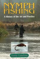 Nymph Fishing: A History Of The Art And Practice 0811701549 Book Cover