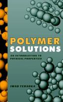 Polymer Solutions: An Introduction to Physical Properties 0471389293 Book Cover