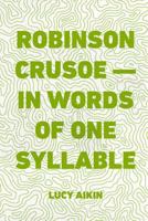 Robinson Crusoe in Words of One Syllable 1511706872 Book Cover