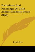 Portraiture And Pencilings Of Leila Adaline Lindsley Cross 1104458101 Book Cover