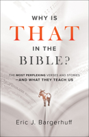 Why Is That in the Bible?: The Most Perplexing Verses and Stories--And What They Teach Us 0764233998 Book Cover