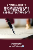 A Practical Guide to the Construction and Rectification of Wills and Trust Instruments 1912687208 Book Cover