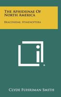 The Aphidiinae of North America: Braconidae, Hymenoptera 1258275813 Book Cover