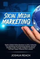 Social Media Marketing: Build A Global Online Business In 2019, Following The Marketing And Advertising Network Secrets Strategy Guide Through ... 1794209026 Book Cover