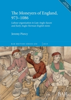 The Moneyers of England, 973-1086 : Labour Organisation in the Late Anglo-Saxon and Early Anglo-Norman English Mints 1407353748 Book Cover