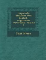 Ungarisch-Deutsches Und Deutsch-Ungarisches W�rterbuch, Volume 1 1249934680 Book Cover